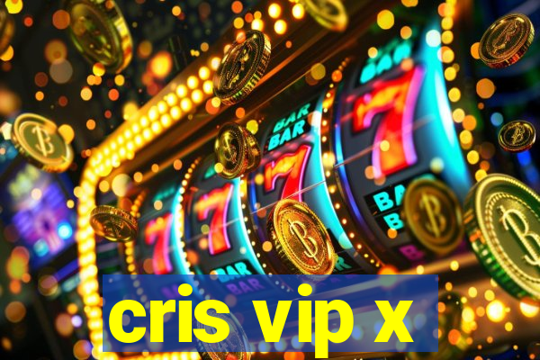 cris vip x